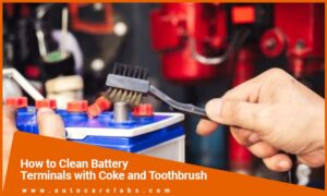 How to Clean Battery Terminals with Coke and Toothbrush?