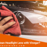 How to Clean Headlight Lens with Vinegar