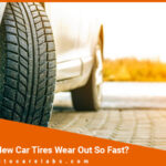 Why Do New Car Tires Wear Out So Fast Featured Image