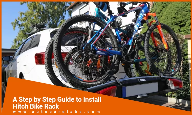 A Step by Step Guide to Install Hitch Bike Rack