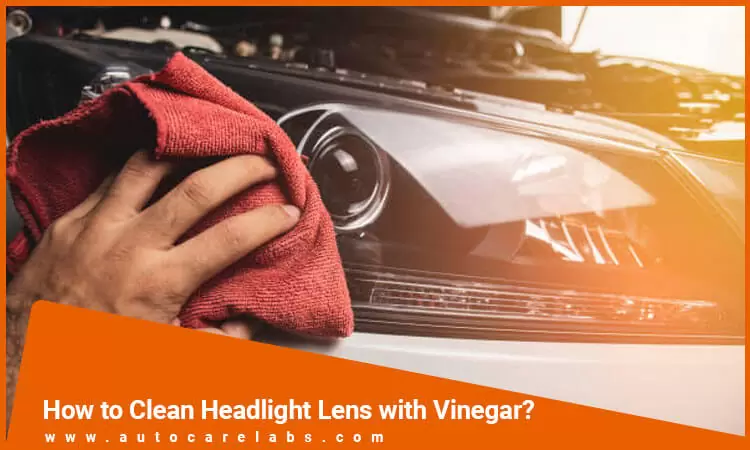How to Clean Headlight Lens with Vinegar